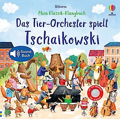 Mein Klassik-Klangbuch: Das Tier-Orchester spielt Tschaikows