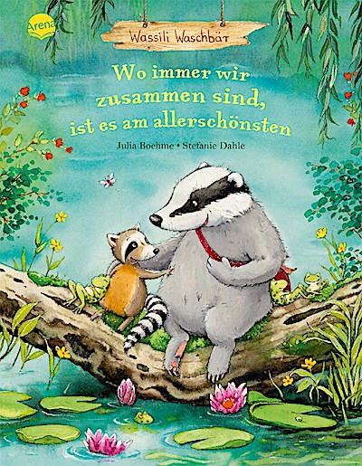 Wassili Waschbär: Wo immer wir zusammen sind, ist es am ...