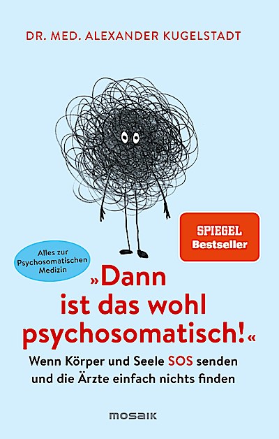 "Dann ist das wohl psychosomatisch!"