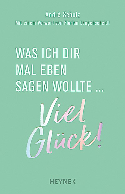 Was ich dir mal eben sagen wollte: Viel Glück!