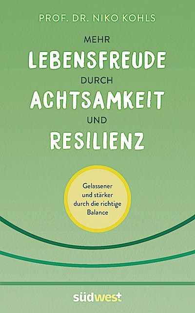 Mehr Lebensfreude durch Achtsamkeit und Resilienz