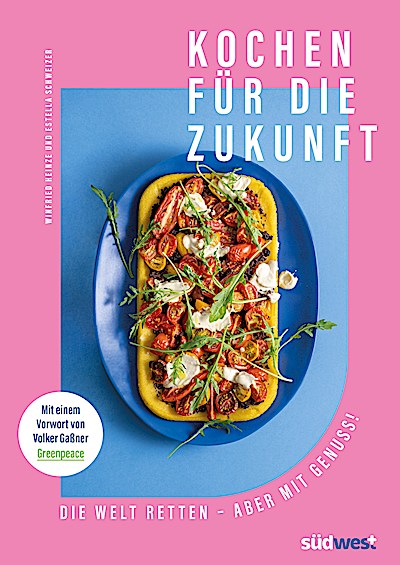 Kochen für die Zukunft - Die Welt retten - abe...