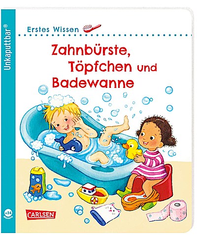 Unkaputtbar: Erstes Wissen: Zahnbürste, Töpfch...