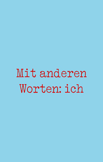 Mit anderen Worten: ich