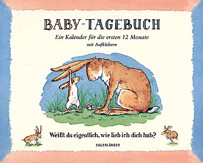 Weißt du eigentlich, wie lieb ich dich hab? Baby-Tagebuch