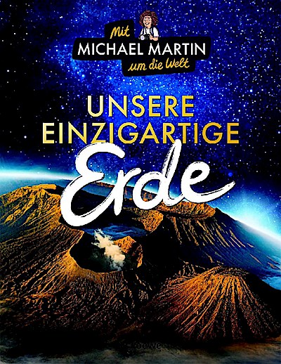 Mit Michael Martin um die Welt - Unsere einzigartige Erde