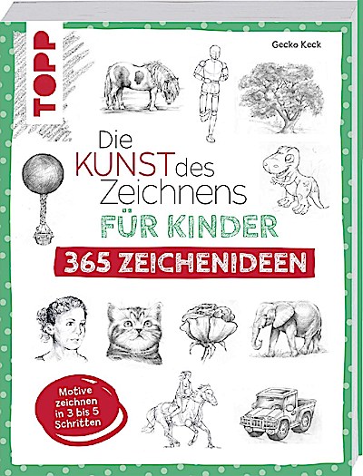 Die Kunst des Zeichnens für Kinder: 365 Zeichenideen