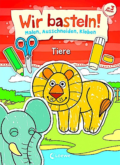 Wir basteln! - Malen, Ausschneiden, Kleben - T...