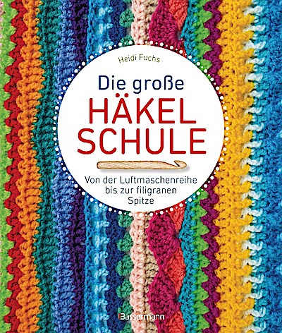 Die große Häkelschule - Von der Luftmaschenrei...
