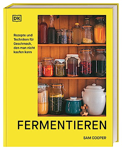 Fermentieren. Rezepte und Techniken für Geschmack, den m...