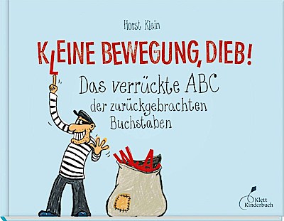 K(l)eine Bewegung, Dieb! - Das verrückte ABC der ...