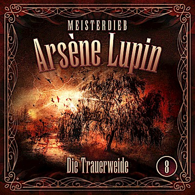 Meisterdieb Arsène Lupin 08: Die Trauerweide