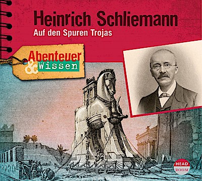 Abenteuer & Wissen - Heinrich Schliemann