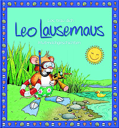 Leo Lausemaus - Los, Leo trau dich! (Mutmachgeschichten)