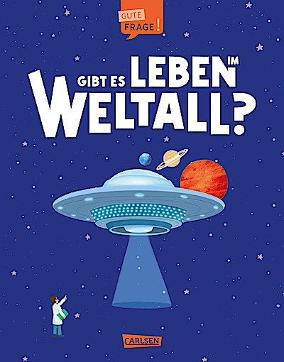 Gibt es Leben im Weltall? (Gute Frage!)